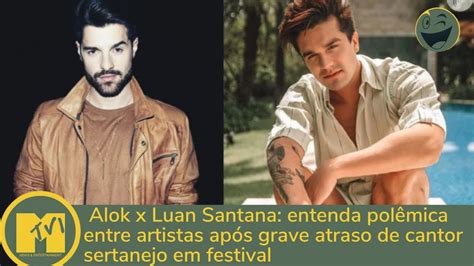 Alok X Luan Santana Entenda Pol Mica Entre Artistas Ap S Grave Atraso