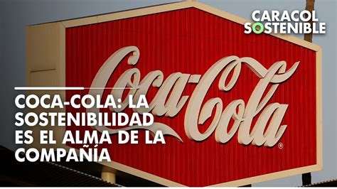 Coca Cola Busca Recoger En El 2030 El 100 De Los Empaques Que Produce