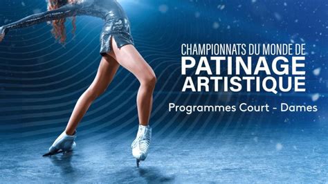 Programme Court Dames En Replay Championnats Du Monde De Patinage