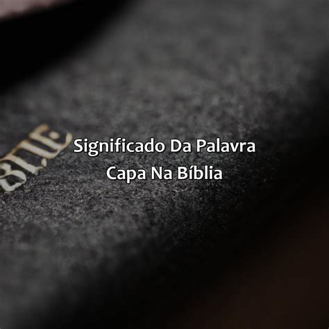 O Que Significa A Palavra Na Bíblia - O Que Significa Capa Na Bíblia - Bíblia da Bíblia
