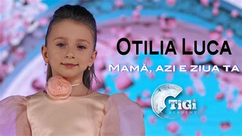 Otilia Luca TiGi Academy Mamă azi e ziua ta YouTube