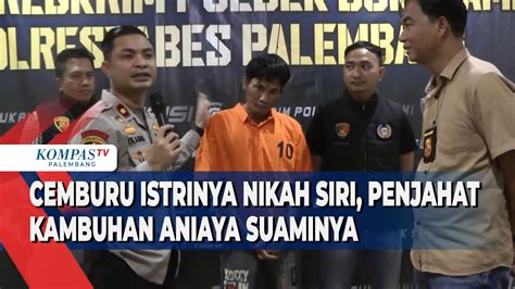 Cemburu Istrinya Nikah Siri Penjahat Kambuhan Aniaya Suaminya YouTube