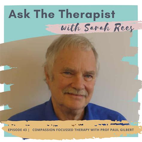 Episode 43| Compassion Focused Therapy with Professor Paul Gilbert ...