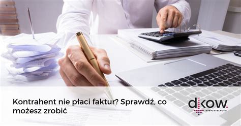 Kontrahent nie płaci faktur Sprawdź co możesz zrobić DKOW