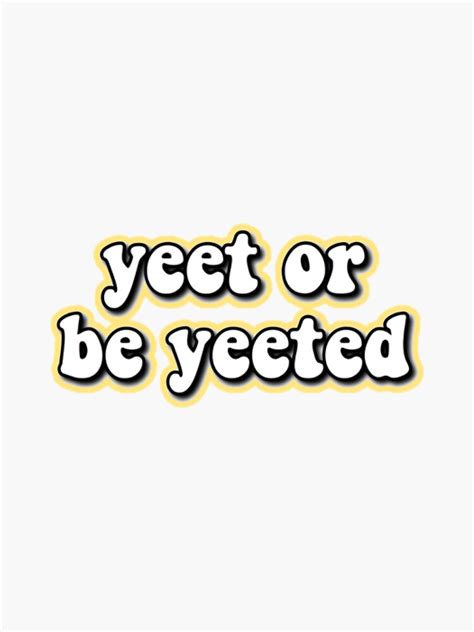 Yeet Or Be Yeeted Sticker Sticker For Sale By Beccaray Redbubble