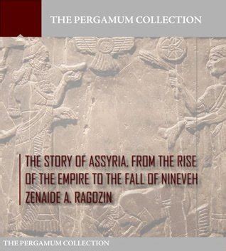 The Story Of Assyria From The Rise Of The Empire To The Fall Of