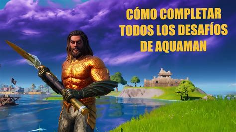 C Mo Completar Todos Los Desaf Os De Aquaman Fortnite Youtube