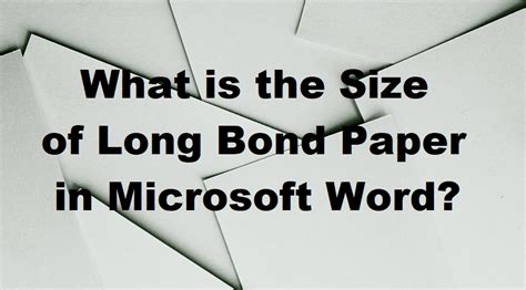 What is the Size of Long Bond Paper in Microsoft Word?