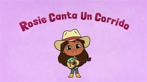 Rosie Canta Un Corrido | Rosie’s Rules Wiki | Fandom