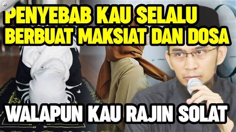 Rajin Solat Namun Tetap Berbuat Maksiat Perbaiki Satu Hal Ini Saja