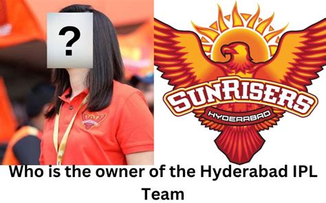 Who is the owner of the Hyderabad IPL Team? Everything you need to know ...