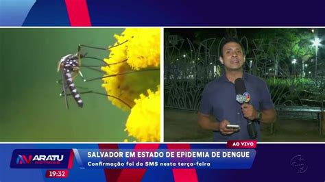 Sms Confirma Que Salvador Est Em Estado De Epidemia De Dengue Tv