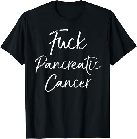 Fuck You Pancreatic Cancer Funny Gift Fuck Pancreatic Cancer T Shirt