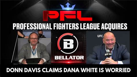 Pfl Buys Bellator Donn Davis Claims Dana White Is Worried Youtube