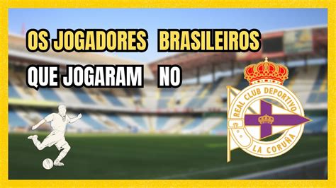 OS BRASILEIROS QUE JOGARAM NO REAL CLUB DEPORTIVO DE LA CORUÑA