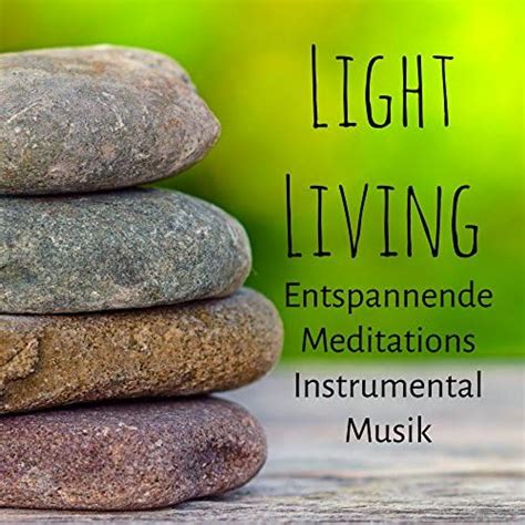 Light Living Entspannende Meditations Instrumental Musik Für