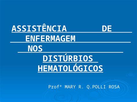 PPT ASSISTÊNCIA DE ENFERMAGEM NOS DISTÚRBIOS HEMATOLÓGICOS Profª MARY