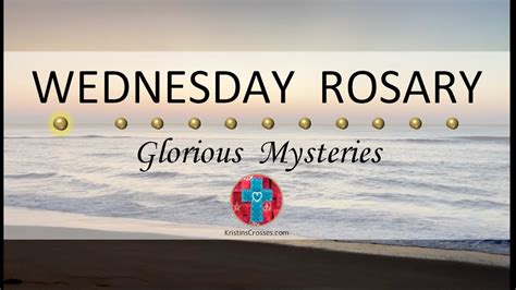 Wednesday Rosary Glorious Mysteries Of The Rosary Early Morning