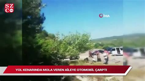 Yol kenarında mola veren aileye otomobil çarptı 1 ölü 10 yaralı