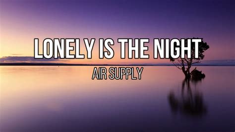 Air Supply Lonely Is The Night Lyrics Youtube