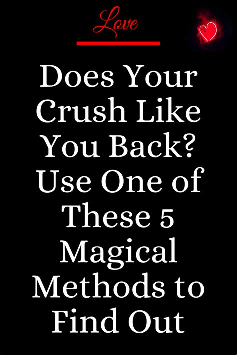 Does Your Crush Like You Back Use One Of These 5 Magical Methods To