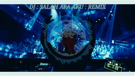 DJ Salah Apa Aku Remix YouTube