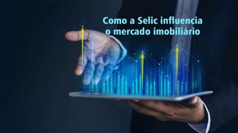 Taxa Selic o que é e como influencia o mercado imobiliário