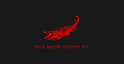 Fuck Around And Find Out Anarchy Alligator Anarchy T Shirt Teepublic