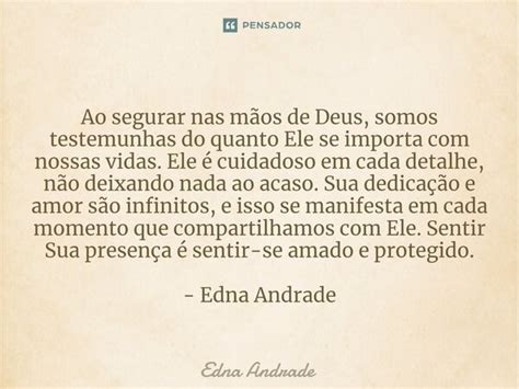 Ao Segurar Nas M Os De Deus Somos Edna Andrade Pensador