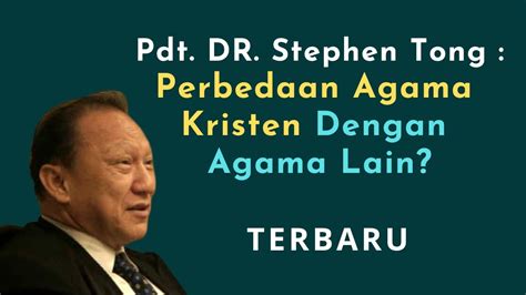 Pdt Dr Stephen Tong Perbedaan Agama Kristen Dengan Agama Lain