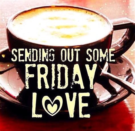 Friday Love Its Friday Quotes Friday Coffee Quotes Happy Friday Quotes