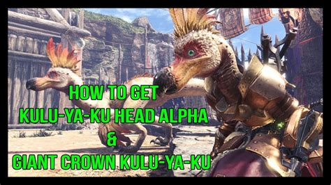 Monster Hunter World How To Get Kulu Ya Ku Head Alpha Giant Crown