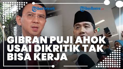 Kritikan Ahok Dibalas Pujian Gibran Bagus Selama Jadi Gubernur