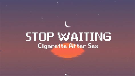 Stop Waiting Cigarette After Sex Lyrics YouTube