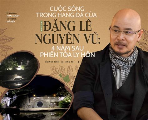 Cuộc sống trong hang đá của Đặng Lê Nguyên Vũ 4 năm sau phiên tòa ly