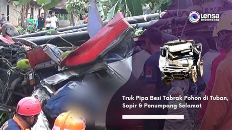 Truk Pipa Besi Tabrak Pohon Di Tuban Sopir Penumpang Selamat Youtube