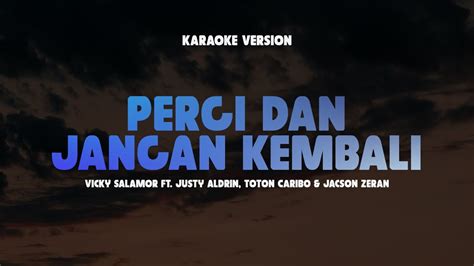 Pergi Dan Jangan Kembali Vicky Salamor Ft Justy Aldrin Lagu Timur