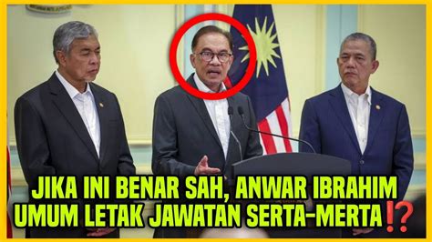 Jika Ini Benar Anwar Ibrahim Umum Letak Jawatan Serta Merta Youtube