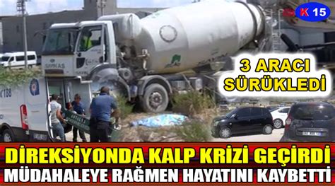 DİREKSİYONDA KALP KRİZİ GEÇİREN ŞOFÖR HAYATINI KAYBETTİ Kanal 15Kanal 15