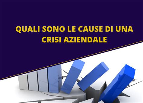 Quali Sono Le Cause Di Una Crisi Aziendale Studio Legale D Antuono