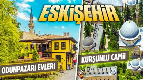 Eskişehir Odunpazarı Evleri Tarihi Kurşunlu Camii ve Külliyesi YouTube