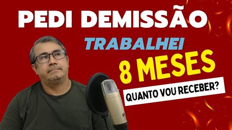 Trabalhei 8 Meses E Pedi Demissão Quanto Vou Receber - TRABALHEI 8 MESES E PEDI DEMISSÃO - QUANTO VOU RECEBER? - YouTube