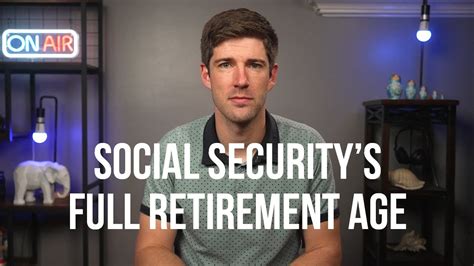 What You Need To Know About Social Security S Full Retirement Age