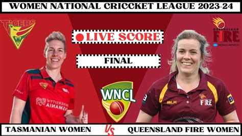 Live Tasmanian Women Vs Queensland Fire Women WNCL 2023 24 FINAL