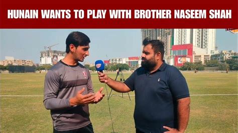 Hunain Shah Dreams Of Playing Alongside His Brother In Psl