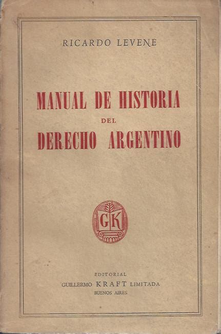 Levene Ricardo Manual De Historia Del Derecho Argentino Cedinpe