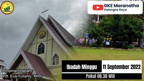 Ibadah Minggu 18 September 2022 Di Gereja Maranatha Youtube