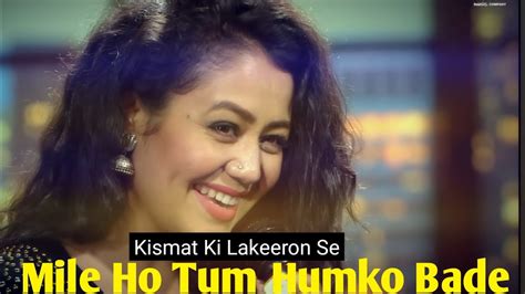 Mile Ho Tum Humko Bade Nasibon Se Reprise Version Neha Kakkar Tony