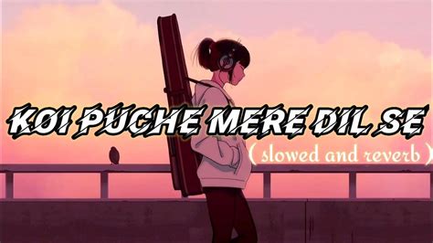 Koi Puche Mere Dil Se 💔 Sad Songs Slowed And Reverb Lofi Song Youtube