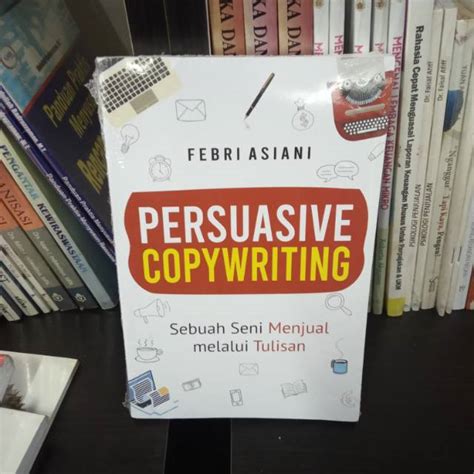 Jual Buku Persuasive Copywriting Sebuah Seni Menjual Melalui Tulisan